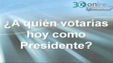 30 online B5: ¿Sabes a  quién va a votar la gente del Campo?