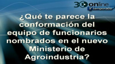 30 online B4: ¿Qué opinas del equipo del nuevo Min. de Agroindustria?