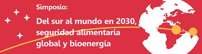 Se realiza el Simposio Del Sur al Mundo en 2030: Seguridad Alimentaria Global y Bioenergía